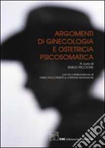 Argomenti di ginecologia ed ostetricia psicosomatica libro di Piccione E. (cur.); Facchinetti F. (cur.); Maggioni C. (cur.)