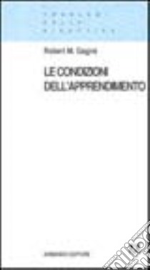 Le condizioni dell'apprendimento libro di Gagné Robert M.