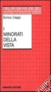 I minorati della vista. Storia e metodi delle scuole speciali libro di Ceppi Enrico