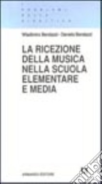 La ricezione della musica nella scuola elementare e media libro di Bendazzi Wladimiro; Bendazzi Daniela