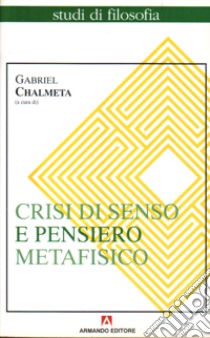 Crisi di senso e pensiero metafisico libro di Chalmeta G. (cur.)