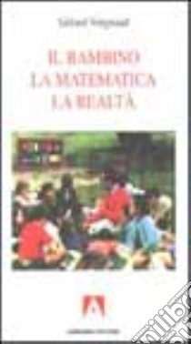 Il bambino, la matematica, la realtà libro di Vergnaud Gérard