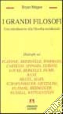 I grandi filosofi. Una introduzione alla filosofia occidentale libro di Magee Bryan