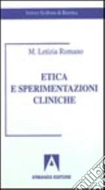 Etica e sperimentazioni cliniche libro di Romano M. L.