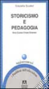 Storicismo e pedagogia. Vico, Cuoco, Croce, Gramsci libro di Scuderi Sanfilippo Graziella