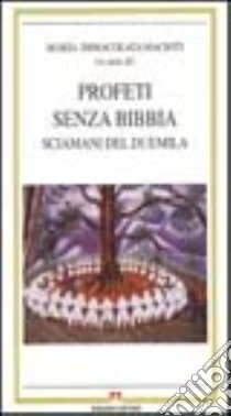 Profeti senza Bibbia. Sciamani del futuro libro di Macioti Maria Immacolata; Tedeschi E.; Del Re Emanuela Claudia