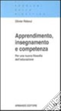 Apprendimento, insegnamento e competenza. Per una nuova filosofia dell'educazione libro di Reboul Olivier