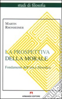 La prospettiva della morale. Fondamenti dell'etica filosofica libro di Rhonheimer Martin