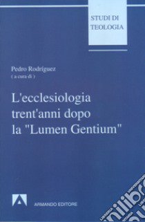 L'ecclesiologia trent'anni dopo la «Lumen gentium» libro di Rodriguez P. (cur.)