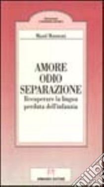 Amore, odio, separazione. Recuperare la lingua perduta dell'infanzia libro di Mannoni Maud