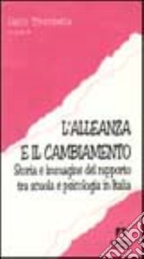 L'alleanza e il cambiamento. Storia e immagine del rapporto tra scuola e psicologia in Italia libro di Trombetta Carlo