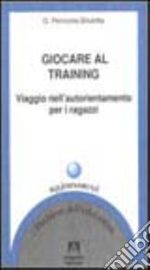 Giocare al training. Viaggio nell'autorientamento per i ragazzi libro di Perricone Briulotta Giovanna