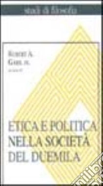 Etica e politica nella società del Duemila libro di Gahl R. A.