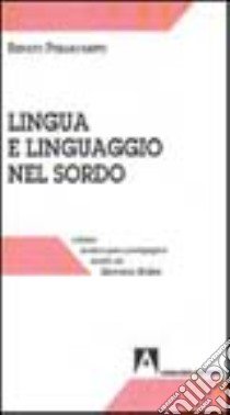 Lingua e linguaggio nel sordo. Analisi e problemi di una lingua visivo-manuale libro di Pigliacampo Renato