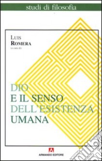 Dio e il senso dell'esistenza umana libro di Romera Luis