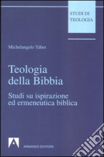 Teologia della Bibbia. Studi su ispirazione ed ermeneutica biblica libro di Tábet Michelangelo