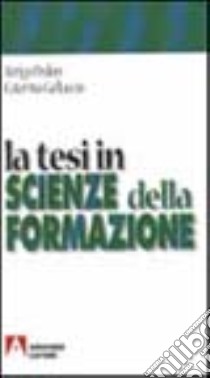 La tesi in scienze della formazione libro di Pedon Arrigo; Galluccio Caterina