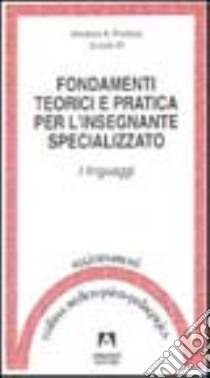 Fondamenti teorici e pratica per l'insegnante specializzato. I linguaggi libro di Piccione Vincenzo A.