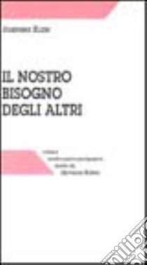 Il nostro bisogno degli altri e le sue radici nell'infanzia libro di Klein Josephine