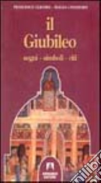 Il giubileo. Segni. Simboli. Riti libro di Gligora Francesco; Catanzaro Biagia