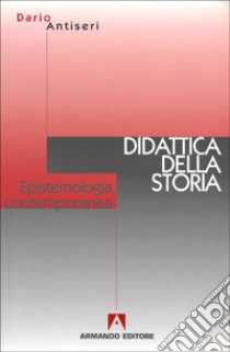 Epistemologia contemporanea e didattica della storia libro di Antiseri Dario