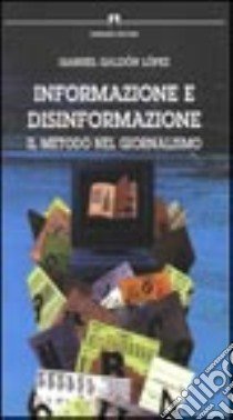 Informazione e disinformazione. Il metodo nel giornalismo libro di Galdón López Gabriel