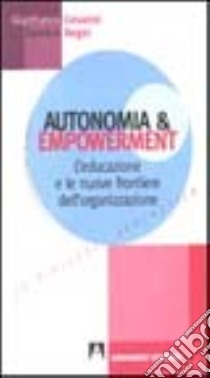 Autonomia e empowerment. L'educazione e le nuove frontiere dell'organizzazione libro di Cesarini Gianfranco; Regni Raniero