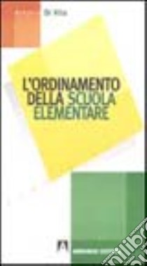 Ordinamento della scuola elementare libro di Di Vito Antonio