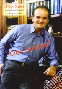 Silvano Signori. Il senatore della gente libro di Pisani P. (cur.)