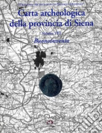 Carta archeologica della provincia di Siena. Buonconvento. Vol. 8 libro di Cenni Filippo