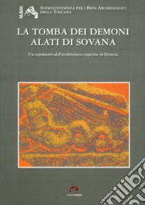 La tomba dei demoni alati di Sovana. Un capolavoro dell'architettura rupestre in Etruria libro di Barbieri Gabriella