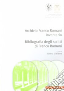 L'archivio Franco Romani. Bibliografia degli scritti di Franco Romani libro di Di Piazza V. (cur.)