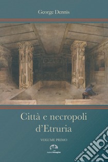 Città e necropoli d'Etruria libro di Dennis George; Chiatti E. (cur.); Nerucci S. (cur.)