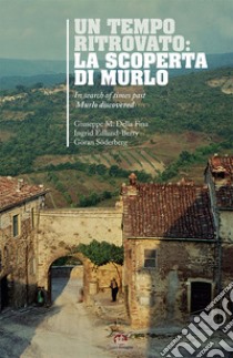 Un tempo ritrovato: la scoperta di Murlo-In search of times past: Murlo discovered. Ediz. bilingue libro di Della Fina Giuseppe M.; Edlund Berry Ingrid; Söderberg Göran