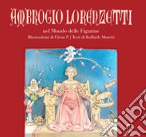 Ambrogio Lorenzetti nel mondo delle figurine libro di Moretti Raffaele