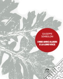 I miei amici alberi e la loro voce libro di Semboloni Giuseppe