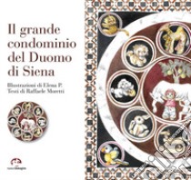 Il grande condominio del Duomo di Siena. Ediz. illustrata libro di Moretti Raffaele