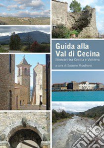 Guida alla Val di Cecina. Itinerari tra Cecina e Volterra libro di Mordhorst S. (cur.)