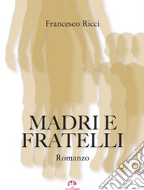 Madri e fratelli libro di Ricci Francesco