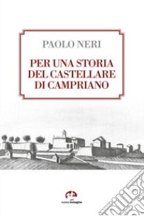 Per una storia del castellare di Campriano libro di Neri Paolo