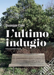 L'ultimo indugio libro di Ciani Giuseppe