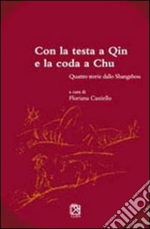 Con la testa a Qin e la coda a Chu. Quattro storie dallo Shangzhou libro di Castiello F. (cur.)