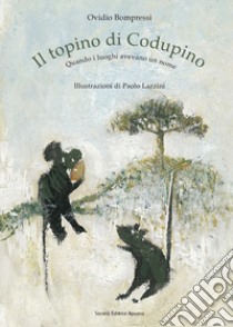 Il topino di Codupino. Quando i luoghi avevano un nome libro di Bompressi Ovidio