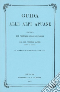 Guida alle Alpi Apuane libro di Zolfanelli Cesare; Santini Vincenzo