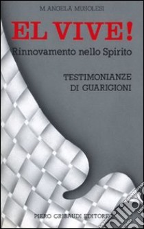 El vive! Rinnovamento nello spirito e testimonianze di guarigioni libro di Musolesi M. Angela