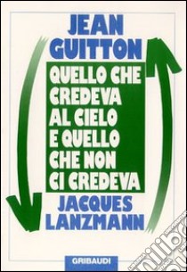 Quello che credeva al cielo e quello che non ci credeva libro di Guitton Jean; Lanzmann Jacques