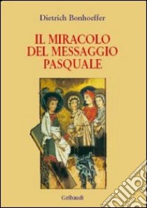 Il miracolo del messaggio pasquale libro di Bonhoeffer Dietrich