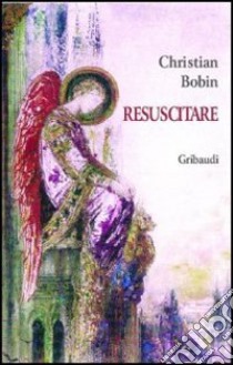 Resuscitare libro di Bobin Christian