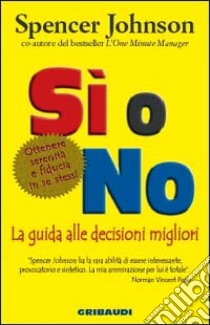 Sì o no. La guida alle decisioni migliori libro di Johnson Spencer