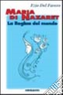 Maria di Nazaret. La regina del mondo libro di Del Favero Ezio